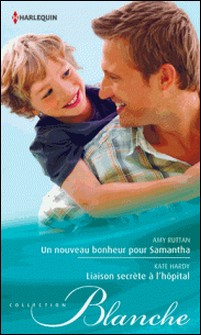 Un nouveau bonheur pour Samantha - Liaison secrète à l'hôpital-Amy Ruttan , Kate Hardy