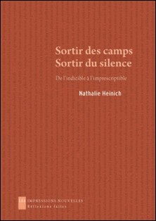 Sortir des camps, Sortir du silence - De l'indicible à l'imprescriptible-Nathalie Heinich