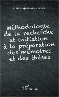 Méthodologie de la recherche et initiation à la préparation des mémoires et des thèses-Edo Kodjo Maurille Agbobli