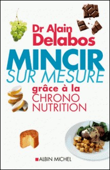 Mincir sur mesure grâce à la chrono-nutrition-Dr Alain Delabos