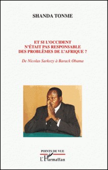 Et si l'Occident n'était pas responsable des problèmes de l'Afrique ? - De Nicolas Sarkozy à Barack Obama-Jean-Claude Shanda Tonme