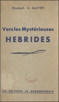 Vers les mystérieuses Hébrides - Notes de Bord-Élisabeth A.-Mayer , Philéas Lebesgue