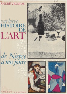 Une brève histoire de l'art, de Niepce à nos jours-André Vigneau , Jean Cassou
