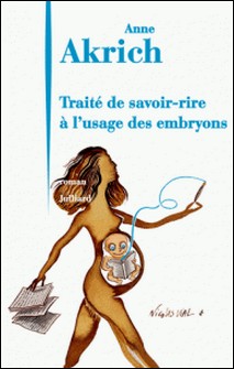 Traité de savoir-rire à l'usage des embryons-Anne Akrich