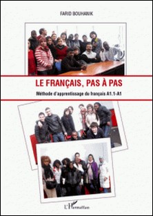 Le français, pas à pas - Méthode d'aprentissage du français A 1.1 - A 1-Farid Bouhanik