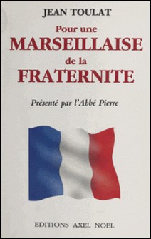 Pour une Marseillaise de la fraternité-Jean Toulat , Abbé Pierre