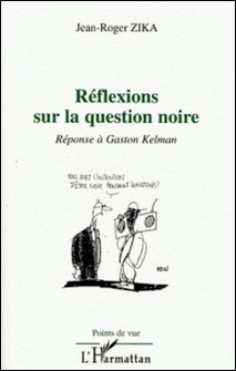 Réflexions sur la question noire - Réponse à Gaston Kelman-Jean-Roger Zika