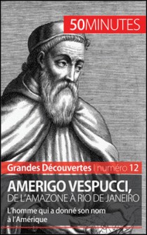 Amerigo Vespucci, de l'Amazone à Rio de Janeiro - L'homme qui a donné son nom à l'Amérique-Mélanie Mettra , 50 minutes
