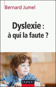 Dyslexie : à qui la faute ?-Bernard Jumel