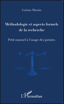 Méthodologie et aspects formels de la recherche - Petit manuel à l'usage des juristes-Gaëtan Marain