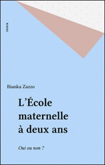 L'École maternelle à deux ans - Oui ou non ?-Bianka Zazzo