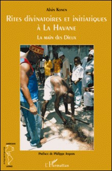 Rites divinatoires et initiatiques à La Havane - La main des Dieux-Alain Konen
