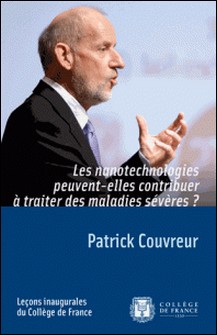 Les nanotechnologies peuvent-elles contribuer à traiter des maladies sévères ?-Patrick Couvreur