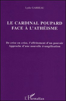 Le cardinal Poupard face à l'athéisme - De crise en crise, l'effritement d'un pouvoir, Approche d'une nouvelle évangélisation-Lydie Garreau