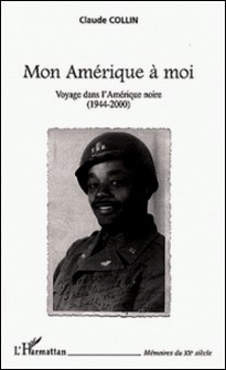 Mon Amérique à moi. Voyage dans l'Amérique noire (1944-2000)-Claude Collin
