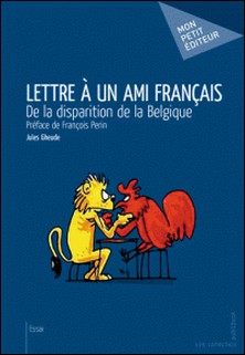 Lettre à un ami français - De la disparition de la Belgique-Jules Gheude