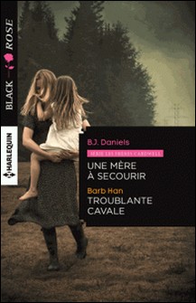 Une mère à secourir - Troublante cavale-B.J Daniels , Barb Han