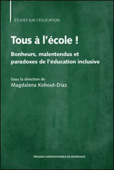 Tous à l'école ! - Bonheurs, malentendus et paradoxes de l'éducation inclusive-Magdalena Kohout-Diaz