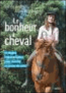 Le bonheur à cheval - 10 étapes indispensables pour monter en toute sécurité-Sylvie Brunel , Alain Bellanger