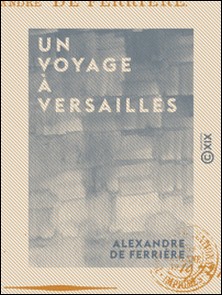 Un voyage à Versailles-Alexandre Ferrière (de)