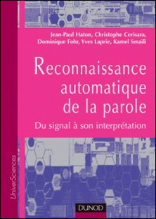 Reconnaissance automatique de la parole - Du signal à son interprétation-Jean-Paul Haton , Christophe Cerisara , Dominique Fohr , Yves Laprie , Kamel Smaïli