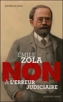 Emile Zola : "Non à l'erreur judiciaire" - Murielle Szac