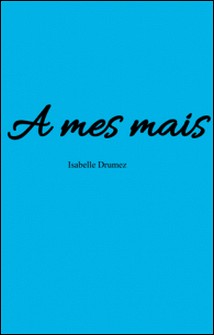 A mes mais-Isabelle Drumez