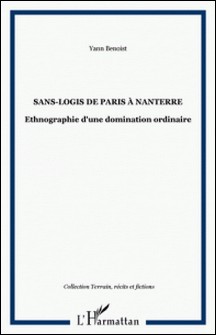 Sans-logis de Paris à Nanterre - Ethnographie d'une domination ordinaire-Yann Benoist