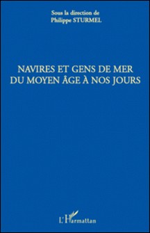 Navires et gens de mer du Moyen-Age à nos jours-Philippe Sturmel