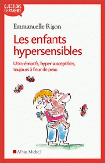 Les Enfants hypersensibles - Ultra-émotifs, hyper-susceptibles, toujours à fleur de peau-Emmanuelle Rigon