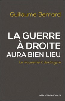 La guerre à droite aura bien lieu - Le mouvement dextrogyre-Guillaume Bernard