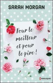 Pour le meilleur et pour le pire - S'abandonner à la passion au risque de découvrir ses côtés les plus sombres ?-Sarah Morgan