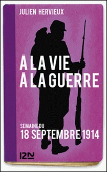 À la vie, à la guerre - 18 septembre 1914-Julien Hervieux