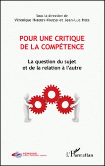 Pour une critique de la compétence - La question du sujet et de la relation à l'autre-Gilles Haberey , Jean-Luc Heeb