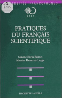 Pratique du français scientifique - L'enseignement du français à des fins de communication scientifique-Simone Eurin Balmet , Martine Henao de Legge
