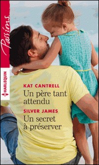 Un père tant attendu - Un secret à préserver-Kat Cantrell , Silver James