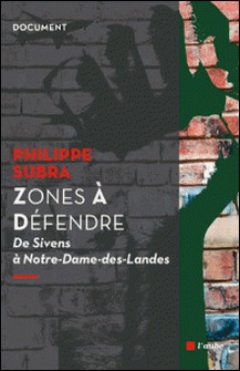 Zones à Défendre - De Sivens à Notre-Dame-des-Landes-Philippe Subra