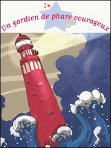 Un gardien de phare courageux-Gwendal Blondelle , Charlotte Grossetête