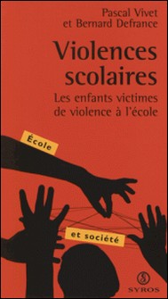 Violences scolaires. Les enfants victimes de violence à l'école-Pascal Vivet , Bernard Defrance