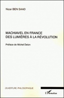 Machiavel en France - Des Lumières à la Révolution-Nizar Ben Saad