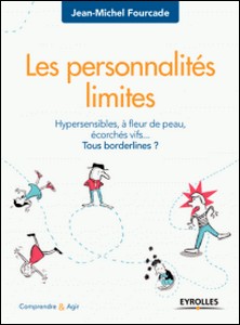 Les personnalités limites - Hypersensibles, à fleur de peau, écorchés vifs... Tous bordelines ?-Jean-Michel Fourcade