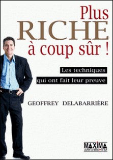 Plus riche à coup sûr ! - Les techniques qui ont fait leurs preuves-Geoffroy Delabarriere