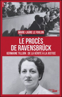 Le Procès de Ravensbrück - Germaine Tillon : de la vérité à la justice-Marie-Laure Le Foulon